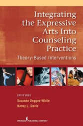 Integrating the Expressive Arts into Counseling Practice - Theory-Based Interventions