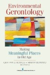 Environmental Gerontology - Making Meaningful Places in Old Age