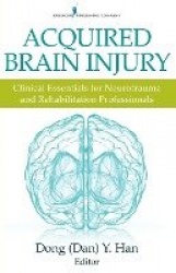 Acquired Brain Injury - Clinical Essentials for Neurotrauma and Rehabilitation Professionals