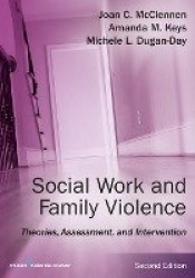Social Work and Family Violence - Theories, Assessment, and Intervention