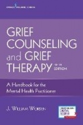 Grief Counseling and Grief Therapy - A Handbook for the Mental Health Practitioner