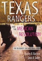 The Texas Rangers and the Mexican Revolution - The Bloodiest Decade, 1910-1920
