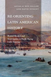 Re-Orienting Latin American History - Beyond Borders and Sovereignties in Pacific-Facing Latin America