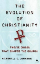 The Evolution of Christianity - Twelve Crises that Shaped the Church