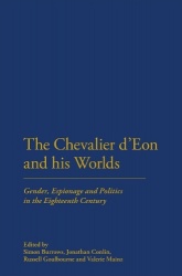 The Chevalier d'Eon and his Worlds - Gender, Espionage and Politics in the Eighteenth Century
