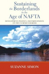 Sustaining the Borderlands in the Age of NAFTA - Development, Politics, and Participation on the US-Mexico Border