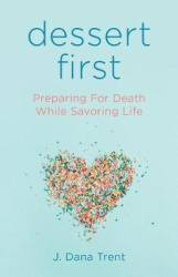 Dessert First - Preparing for Death While Savoring Life
