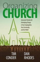 Organizing Church - Grassroots Practices for Embodying Change in Your Congregation, Your Community, and Our World