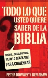 Todo Lo Que Quieres Saber de la Biblia: Bueno... Quiza No Todo, Pero Lo Necesario Para Comenzar = Everything You Want to Know ab