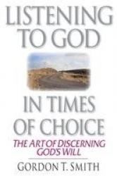 Listening to God in Times of Choice – The Art of Discerning God`s Will