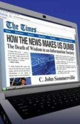 How the News Makes Us Dumb - The Death of Wisdom in an Information Society