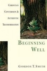 Beginning Well – Christian Conversion & Authentic Transformation