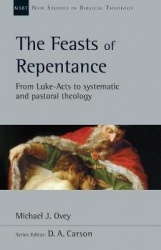 The Feasts of Repentance - From Luke-Acts to Systematic and Pastoral Theology