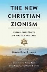 The New Christian Zionism – Fresh Perspectives on Israel and the Land