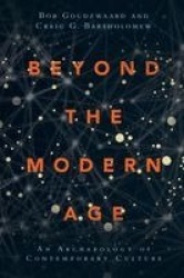 Beyond the Modern Age – An Archaeology of Contemporary Culture