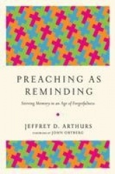 Preaching as Reminding – Stirring Memory in an Age of Forgetfulness