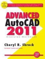 Advanced AUTOCAD 2011: Exercise Workbook
