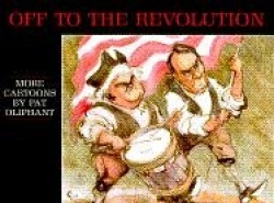 Off to the Revolution: More Cartoons by Pat Oliphant