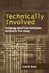 Technical Involved - Technology Based Youth Participation Activities for Your Library