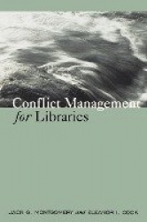 Conflict Management for Libraries - Strategies for a Positive, Productive Workplace