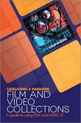 Cataloging and Managing Film and Video Collections - A Guide to Using RDA and MARC21