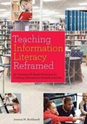 Teaching Information Literacy Reframed - 50+ Framework-Based Exercises for Creating Information-Literate Learners