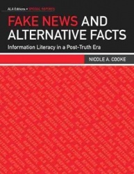 Fake News and Alternative Facts - Information Literacy in a Post-Truth Era