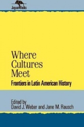 Where Cultures Meet - Frontiers in Latin American History