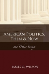 American Politics, Then & Now - And Other Essays