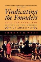 Vindicating the Founders - Race, Sex, Class, and Justice in the Origins of America
