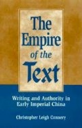 The Empire of the Text - Writing and Authority in Early Imperial China