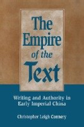 The Empire of the Text - Writing and Authority in Early Imperial China