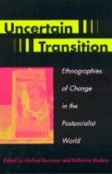 Uncertain Transition - Ethnographies of Change in the Postsocialist World