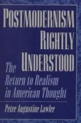 Postmodernism Rightly Understood - The Return to Realism in American Thought