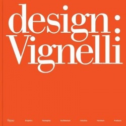 Design: Vignelli - Graphics, Packaging, Architecture, Interiors, Furniture, Products