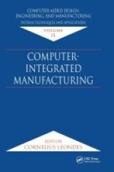Computer-Aided Design, Engineering, and Manufacturing - Systems Techniques and Applications, Volume II, Computer-Integrated Manu