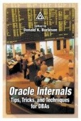 Oracle Internals - Tips, Tricks, and Techniques for DBAs