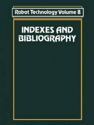 Robot Technology: Indexes and Bibliography v. 8