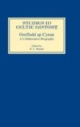 Gruffudd ap Cynan - A Collaborative Biography