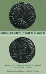 Kings, Currency and Alliances - History and Coinage of Southern England in the Ninth Century