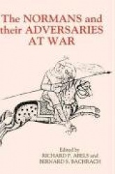 Normans and their Adversaries at War - Essays in Memory of C. Warren Hollister