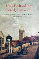 How Bedfordshire Voted, 1685-1735: The Evidence of Local Poll Books - Volume I: 1685-1715