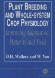 Plant Breeding and Whole-System Crop Physiology - Improving Adaptation, Maturity and Yield