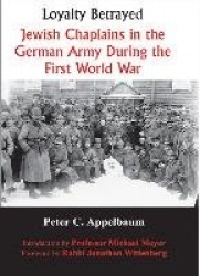 Loyalty Betrayed - Jewish Chaplains in the German Army During the First World War