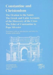 Constantine and Christendom - The Orations of the Saints; The Greek and Latin Accounts of the Discovery of the Cross; The Donati