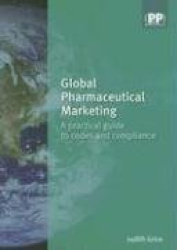 Global Pharmaceutical Marketing: A Practical Guide to Codes and Compliance