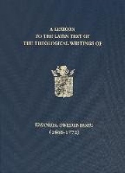 A Lexicon to the Latin Text of the Theological Writings of Emanuel Swedenborg (1688-1772)