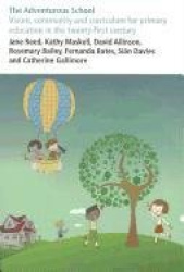 The Adventurous School: Vision, Community and Curriculum for Primary Education in the Twenty-First Century