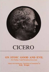 Cicero: On Stoic Good and Evil - De Finibus Bonorum et Malorum Liber III and Parodoxa Stoicorum