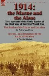 1914 - the Marne and the Aisne-Two Accounts of the Early Battles of the First Year of the First World War: The Battles of the Ma